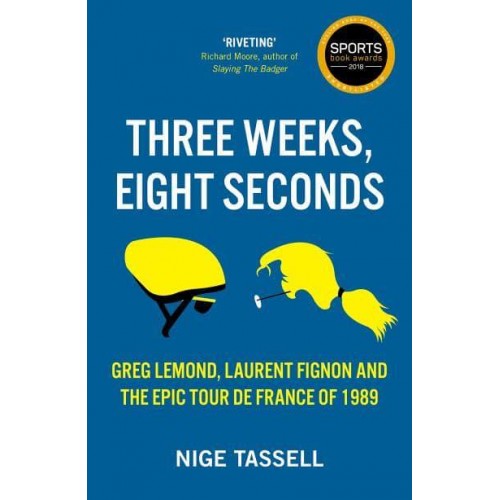 Three Weeks, Eight Seconds Greg Lemond, Laurent Fignon and the Epic Tour De France of 1989
