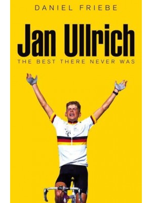 Jan Ullrich The Best There Never Was