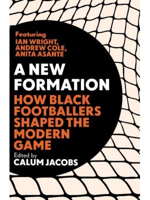 A New Formation How Black Footballers Shaped the Modern Game