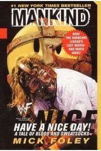 Mankind Have a Nice Day! : A Tale of Blood and Sweatsocks