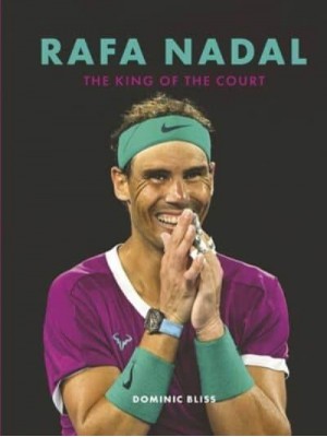 Rafa Nadal An Illustrated Biography of the King of Clay