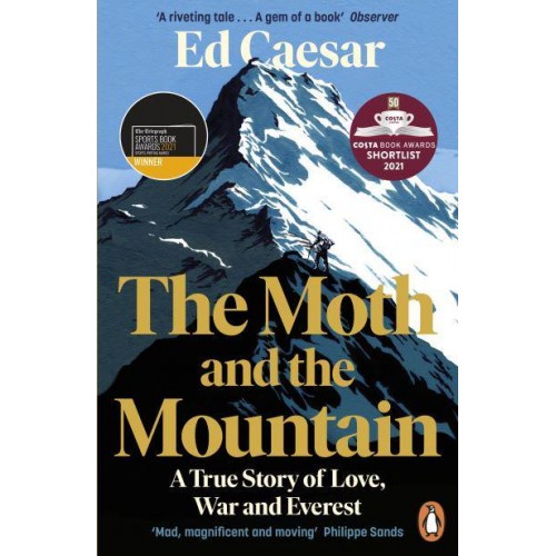 The Moth and the Mountain A True Story of Love, War and Everest