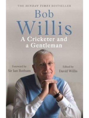 Bob Willis A Cricketer and a Gentleman