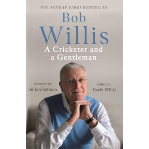 Bob Willis A Cricketer and a Gentleman