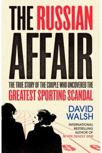 The Russian Affair The True Story of the Couple Who Discovered the Greatest Sporting Scandal