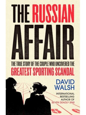 The Russian Affair The True Story of the Couple Who Discovered the Greatest Sporting Scandal