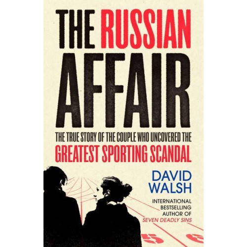 The Russian Affair The True Story of the Couple Who Discovered the Greatest Sporting Scandal