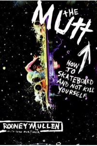 The Mutt How to Skateboard and Not Kill Yourself