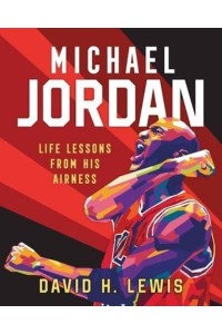 Michael Jordan Life Lessons from His Airness