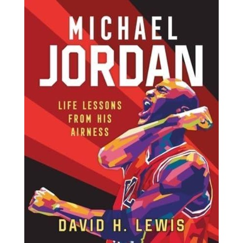 Michael Jordan Life Lessons from His Airness
