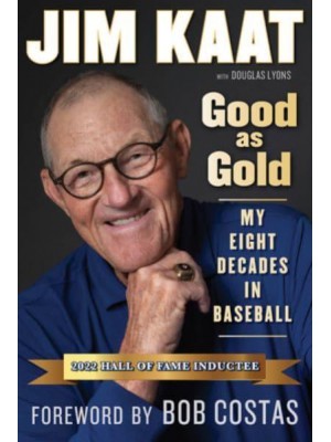 Good as Gold My Eight Decades in Baseball