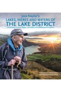 Joss Naylor's Lakes, Meres and Waters of the Lake District Loweswater to Over Water : 105 Miles in the Footsteps of a Legend