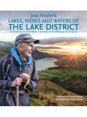 Joss Naylor's Lakes, Meres and Waters of the Lake District Loweswater to Over Water : 105 Miles in the Footsteps of a Legend