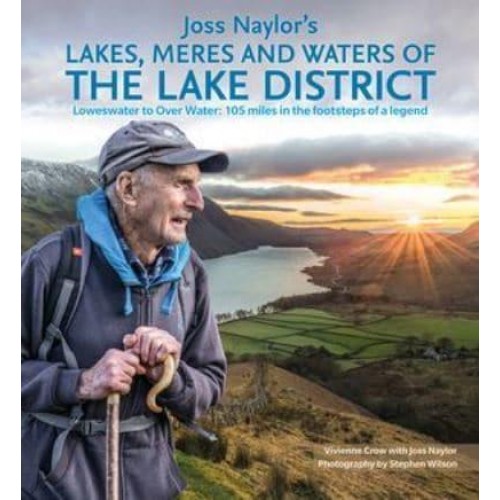 Joss Naylor's Lakes, Meres and Waters of the Lake District Loweswater to Over Water : 105 Miles in the Footsteps of a Legend