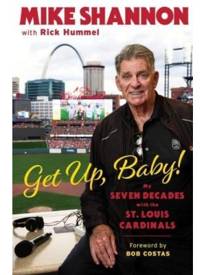Get Up, Baby! My Seven Decades With the St. Louis Cardinals