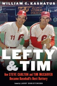 Lefty and Tim How Steve Carlton and Tim McCarver Became Baseball's Best Battery