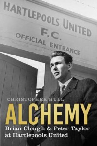 Alchemy Brian Clough & Peter Taylor at Hartlepools United