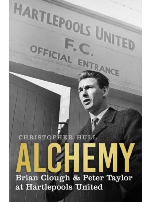 Alchemy Brian Clough & Peter Taylor at Hartlepools United