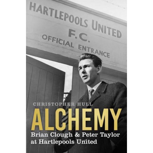 Alchemy Brian Clough & Peter Taylor at Hartlepools United