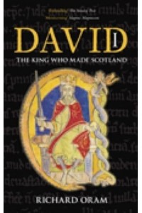 David I The King Who Made Scotland