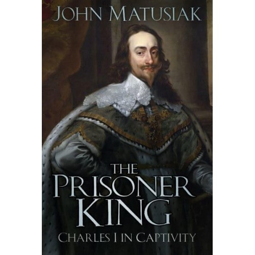 The Prisoner King Charles I in Captivity
