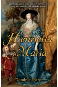 Henrietta Maria The Betrayed Queen