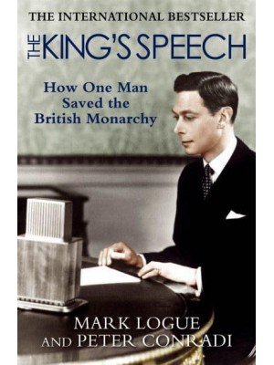 The King's Speech How One Man Saved the British Monarchy