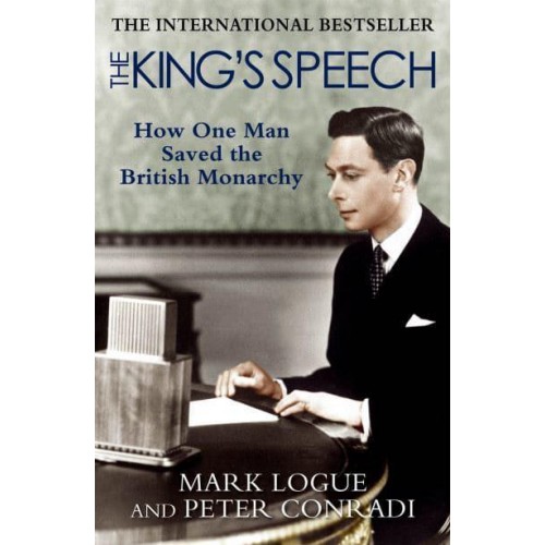 The King's Speech How One Man Saved the British Monarchy