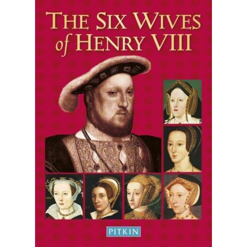 The Six Wives of Henry VIII - The Pitkin Biographical Series