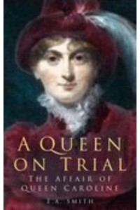 A Queen on Trial The Affair of Queen Caroline