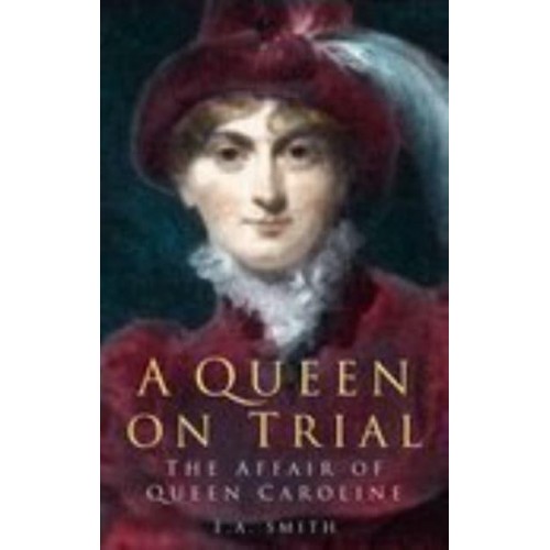 A Queen on Trial The Affair of Queen Caroline