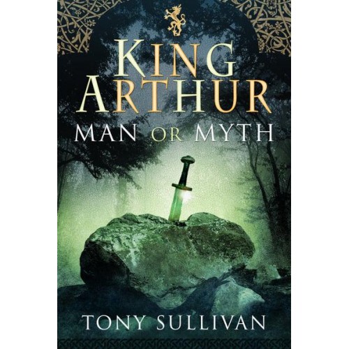 King Arthur Man or Myth?