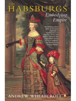 The Habsburgs Embodying Empire