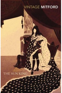 The Sun King Louis XIV at Versailles - Vintage Classics