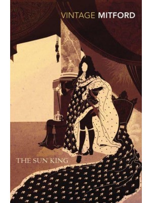 The Sun King Louis XIV at Versailles - Vintage Classics