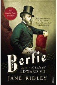 Bertie A Life of Edward VII