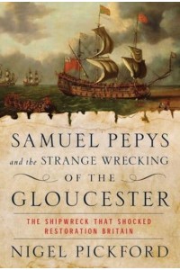 Samuel Pepys and the Strange Wrecking of the Gloucester The Shipwreck That Shocked Restoration Britain