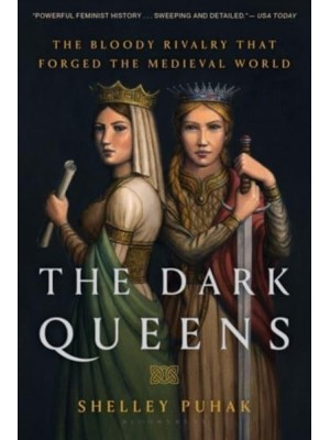 The Dark Queens The Bloody Rivalry That Forged the Medieval World