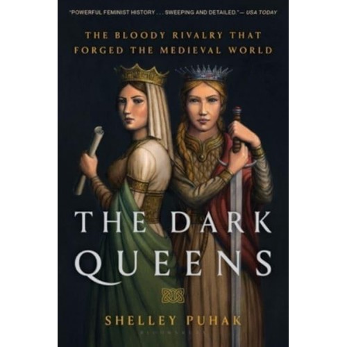 The Dark Queens The Bloody Rivalry That Forged the Medieval World