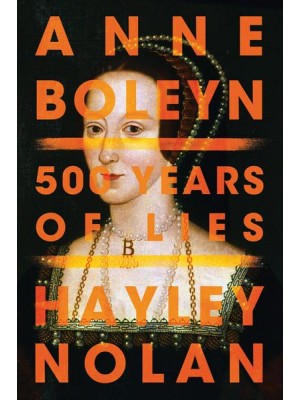 Anne Boleyn 500 Years of Lies