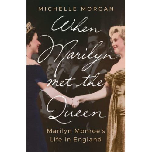 When Marilyn Met the Queen Marilyn Monroe's Life in England