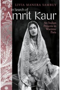 In Search of Amrit Kaur An Indian Princess in Wartime Paris