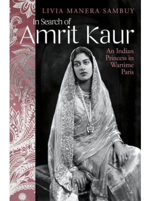 In Search of Amrit Kaur An Indian Princess in Wartime Paris