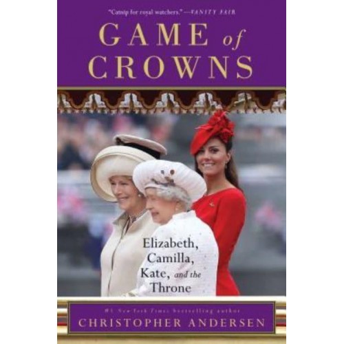 Game of Crowns Elizabeth, Camilla, Kate, and the Throne