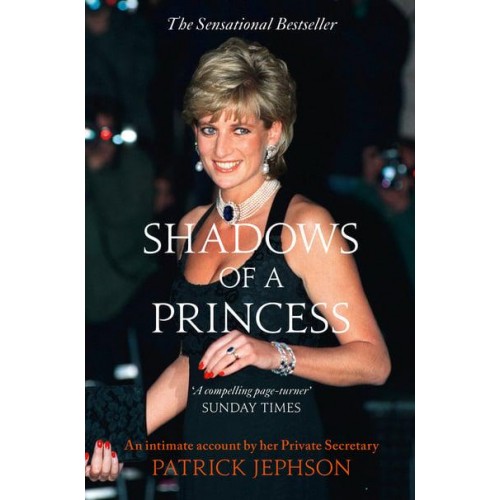 Shadows of a Princess Diana, Princess of Wales 1987-1996 : An Intimate Account by Her Private Secretary