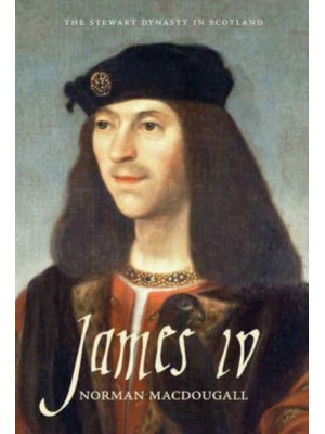James IV - The Stewart Dynasty in Scotland