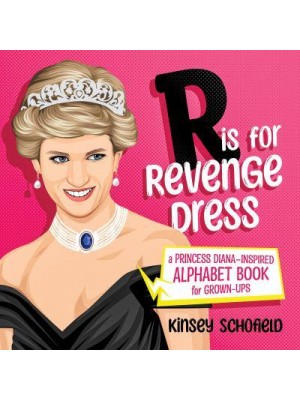 R Is for Revenge Dress A Princess Diana-Inspired Alphabet Book for Grown-Ups