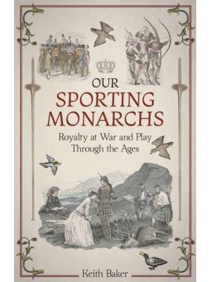 Our Sporting Monarchs Royalty at War and Play Through the Ages