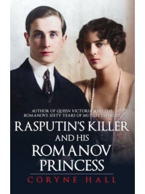 Rasputin's Killer and His Romanov Princess