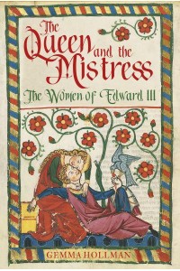 The Queen and the Mistress The Women of Edward III